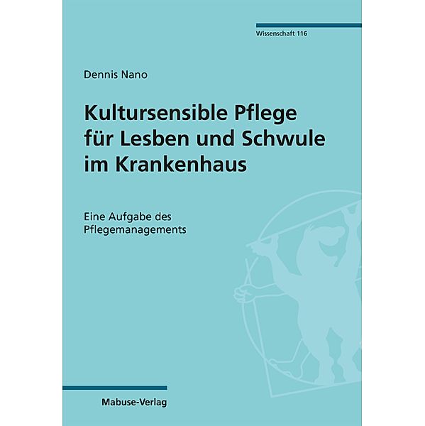 Kultursensible Pflege für Lesben und Schwule im Krankenhaus / Mabuse-Verlag Wissenschaft Bd.116, Dennis Nano