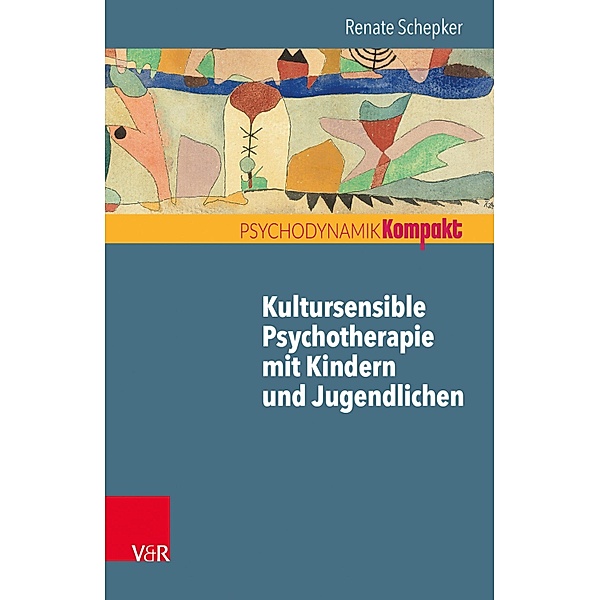 Kultursensible Psychotherapie mit Kindern und Jugendlichen / Psychodynamik kompakt, Renate Schepker