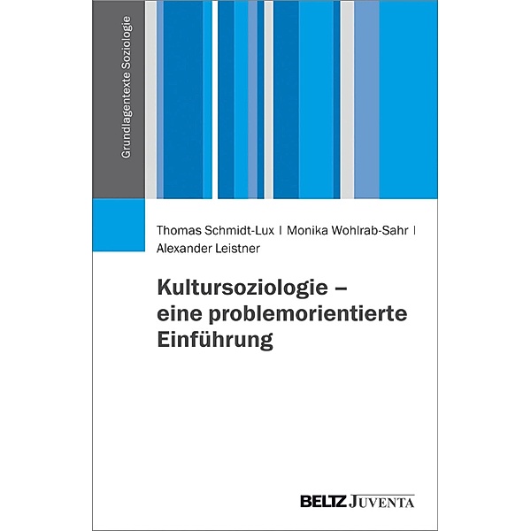 Kultursoziologie - eine problemorientierte Einführung / Grundlagentexte Soziologie, Thomas Schmidt-Lux, Monika Wohlrab-Sahr, Alexander Leistner