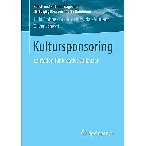 Kultursponsoring / Kunst- und Kulturmanagement, Julia Frohne, Brigitte Norwidat-Altmann, Oliver Scheytt