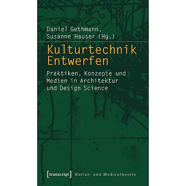 Kulturtechnik Entwerfen / Kultur- und Medientheorie