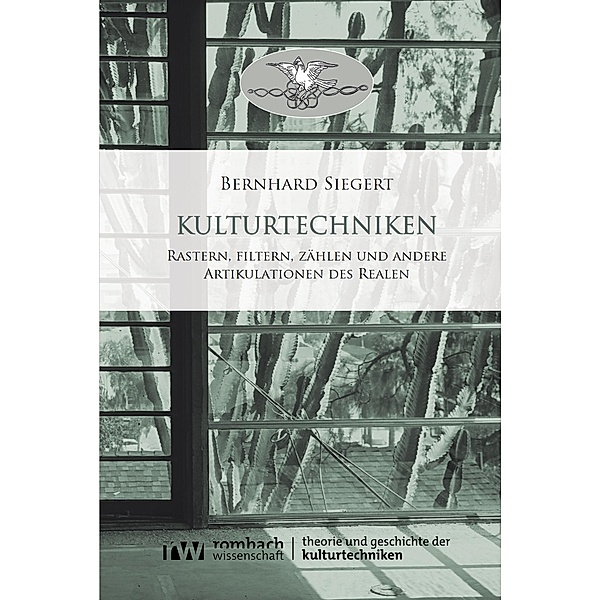 Kulturtechniken / Theorie und Geschichte der Kulturtechniken Bd.1, Bernhard Siegert