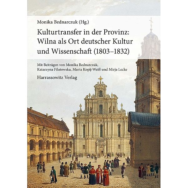 Kulturtransfer in der Provinz: Wilna als Ort deutscher Kultur und Wissenschaft (1803-1832)