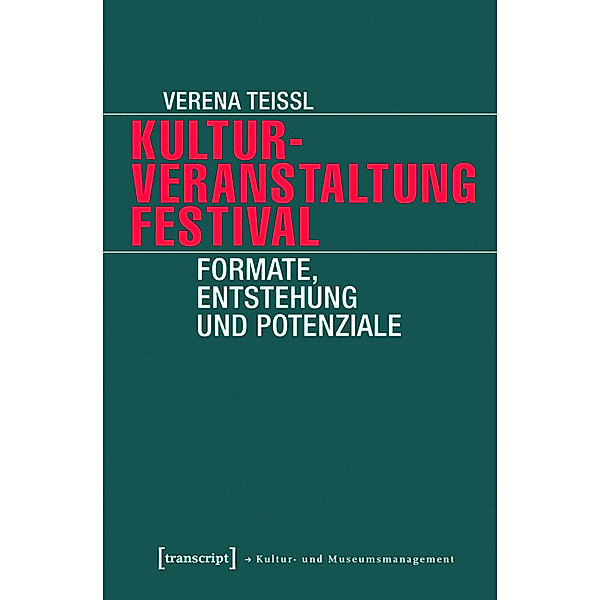 Kulturveranstaltung Festival / Schriften zum Kultur- und Museumsmanagement, Verena Teissl