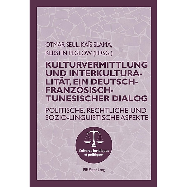 Kulturvermittlung und Interkulturalitaet, ein Deutsch-Franzoesisch-Tunesischer Dialog / Cultures juridiques et politiques Bd.9