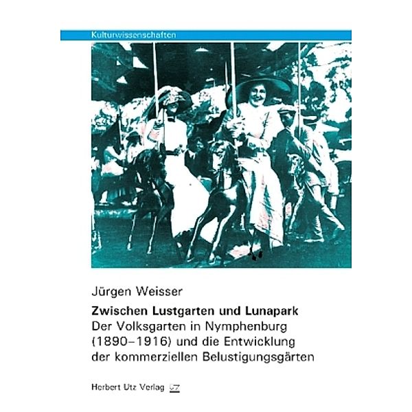 Kulturwissenschaften / Zwischen Lustgarten und Lunapark, Jürgen Weisser