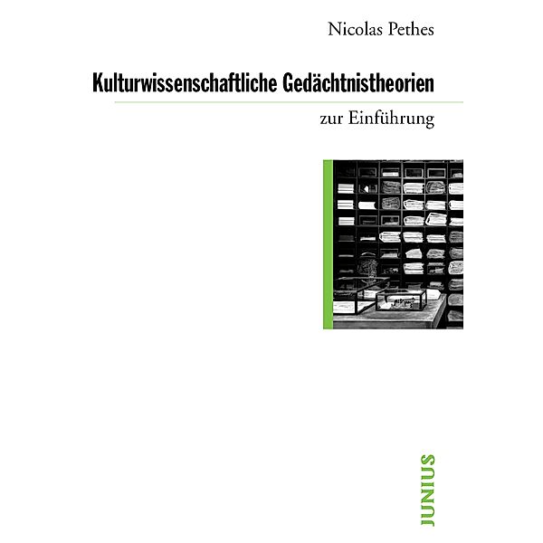 Kulturwissenschaftliche Gedächtnistheorien zur Einführung / zur Einführung, Nicolas Pethes