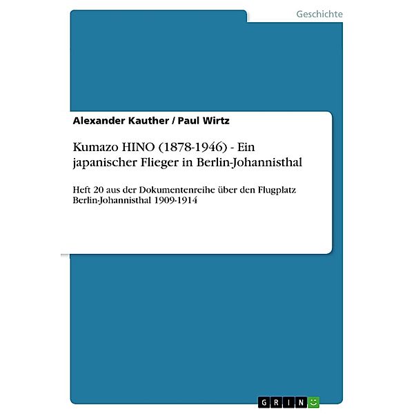 Kumazo HINO (1878-1946) - Ein japanischer Flieger in Berlin-Johannisthal, Alexander Kauther, Paul Wirtz
