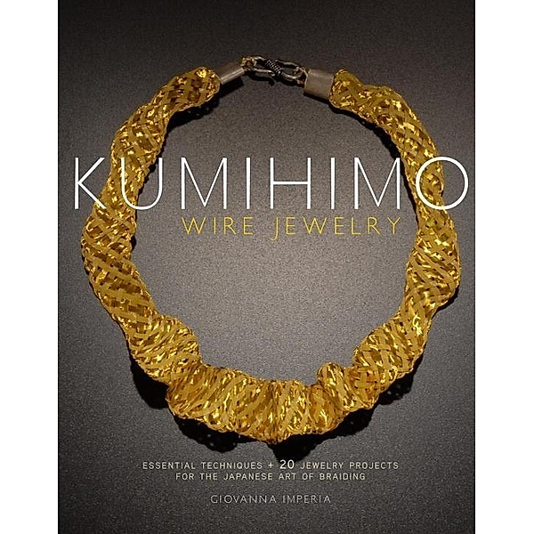 Kumihimo Wire Jewelry, Giovanna Imperia