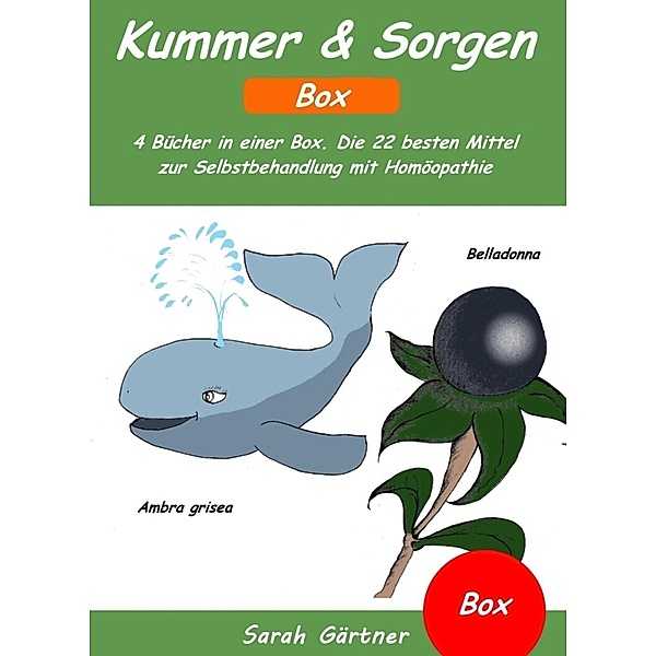 Kummer & Sorgen - Box. 4 Bücher in einer Box. Die 22 besten Mittel zur Selbstbehandlung mit Homöopathie, Sarah Gärtner