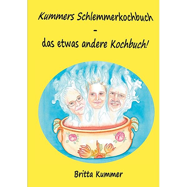 Kummers Schlemmerkochbuch - das etwas andere Kochbuch!, Britta Kummer