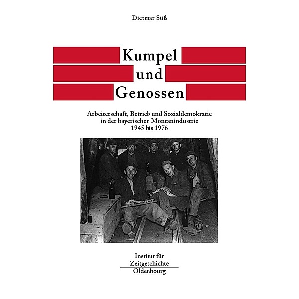 Kumpel und Genossen / Quellen und Darstellungen zur Zeitgeschichte Bd.55, Dietmar Süss