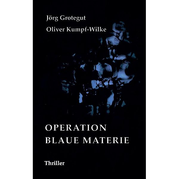 Kumpf-Wilke, O: Operation Blaue Materie, Oliver Kumpf-Wilke