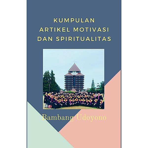 Kumpulan Artikel Motivasi dan Spiritualitas, Bambang Udoyono