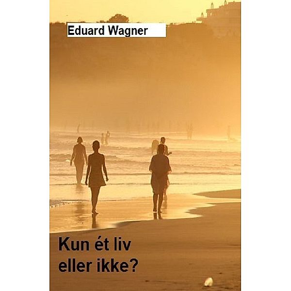 Kun ét liv, Eduard Wagner