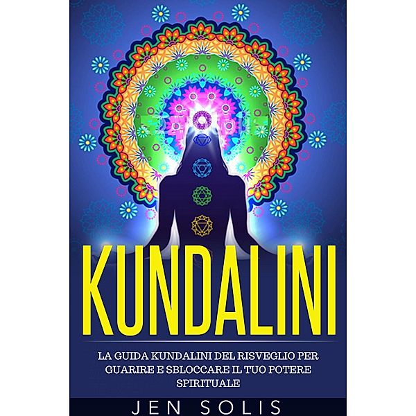 Kundalini: La Guida Kundalini del Risveglio per Guarire e Sbloccare il Tuo Potere Spirituale, John Wald