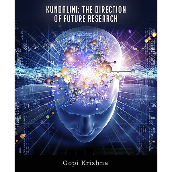 Kundalini: The Direction of Future Research, Gopi Krishna