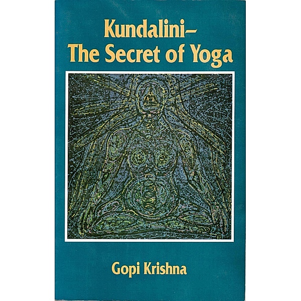 Kundalini: The Secret of Yoga, Gopi Krishna