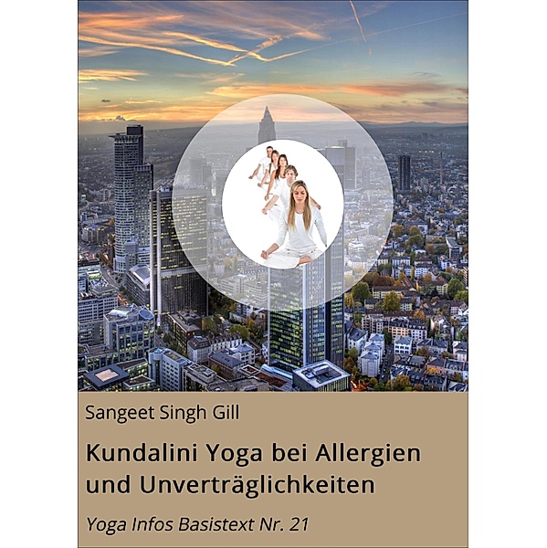 Kundalini Yoga bei Allergien und Unverträglichkeiten / Yoga Infos Basistexte Bd.21, Sangeet Singh Gill