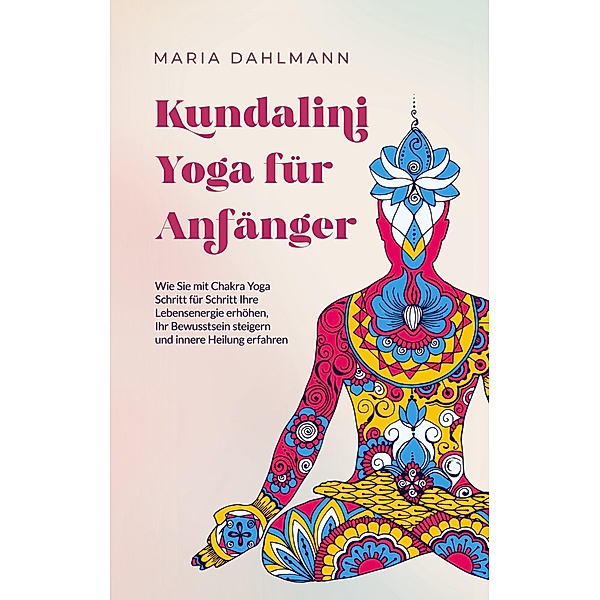 Kundalini Yoga für Anfänger, Maria Dahlmann