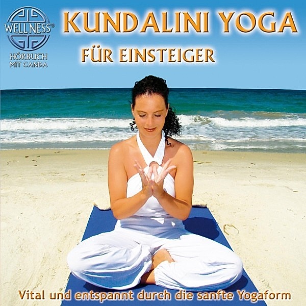 Kundalini Yoga für Einsteiger - Vital und entspannt durch die sanfte Yogaform, Canda