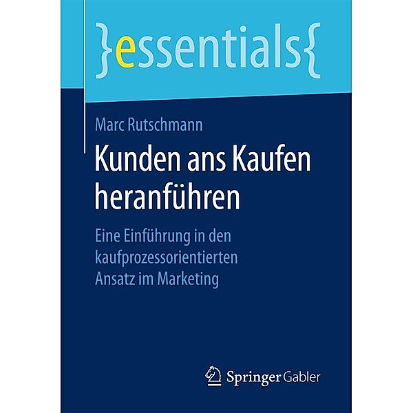 Kunden ans Kaufen heranführen / essentials, Marc Rutschmann