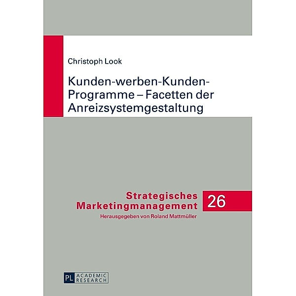Kunden-werben-Kunden-Programme - Facetten der Anreizsystemgestaltung, Christoph Look
