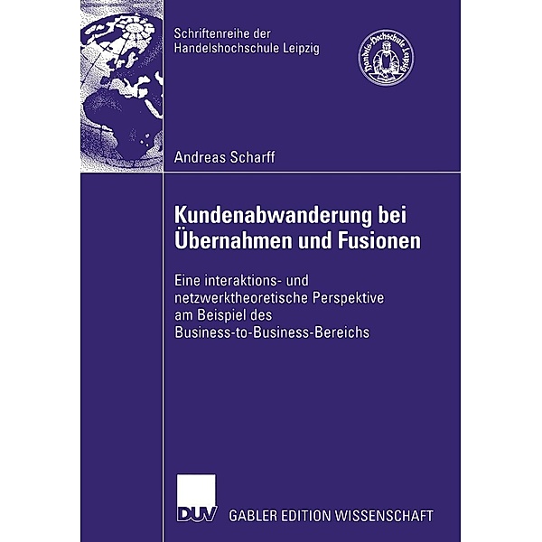 Kundenabwanderung bei Übernahmen und Fusionen / Schriftenreihe der HHL Leipzig Graduate School of Management, Andreas Scharff