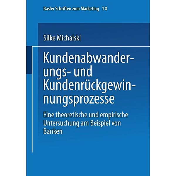 Kundenabwanderungs- und Kundenrückgewinnungsprozesse / Basler Schriften zum Marketing Bd.10, Silke Michalski