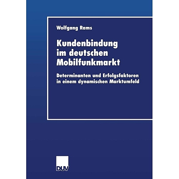 Kundenbindung im deutschen Mobilfunkmarkt / Wirtschaftswissenschaften, Wolfgang Rams