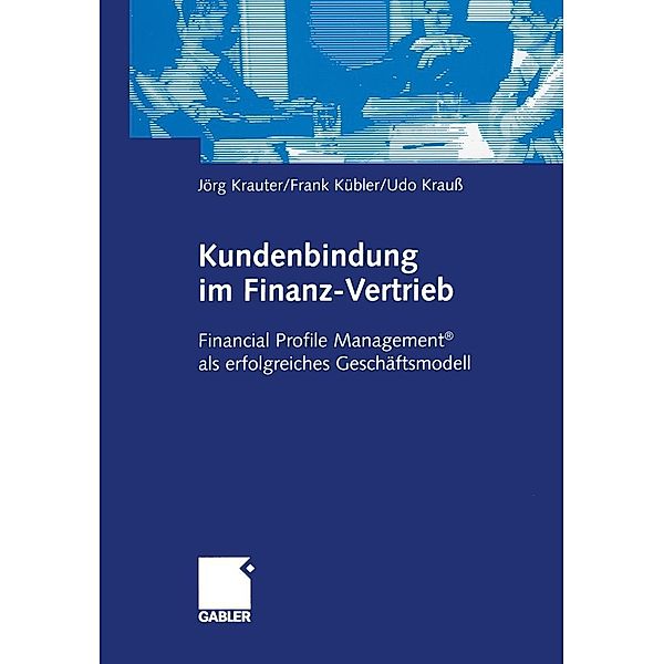 Kundenbindung im Finanz-Vertrieb, Jörg Krauter, Frank Kübler, Udo Krauß