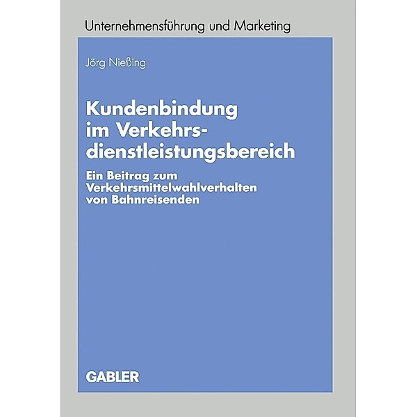 Kundenbindung im Verkehrsdienstleistungsbereich / Unternehmensführung und Marketing, Jörg Niessing