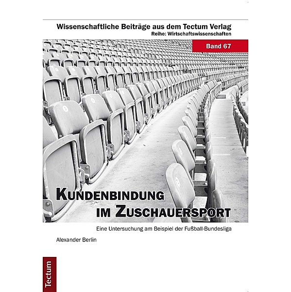 Kundenbindung im Zuschauersport / Wissenschaftliche Beiträge aus dem Tectum-Verlag Bd.67, Alexander Berlin