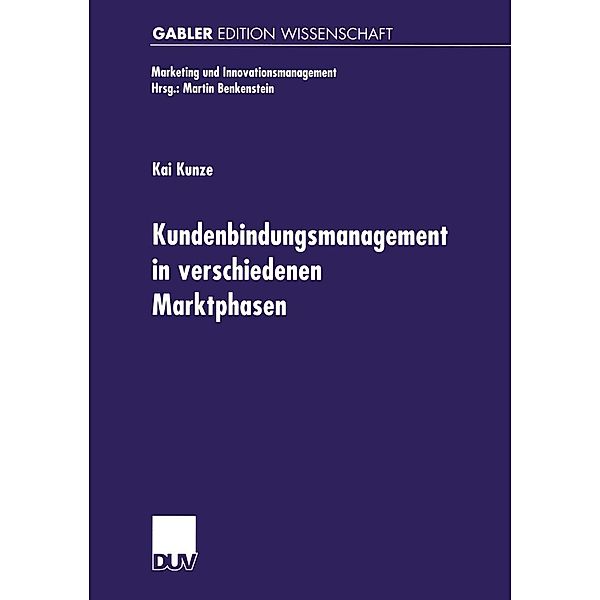 Kundenbindungsmanagement in verschiedenen Marktphasen / Marketing und Innovationsmanagement, Kai Kunze