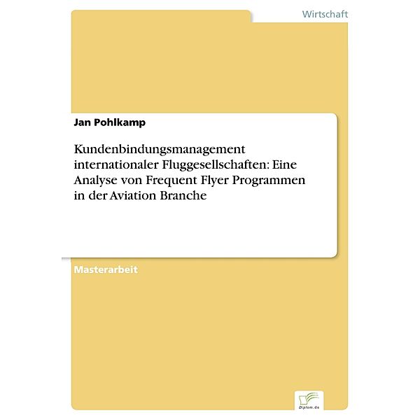 Kundenbindungsmanagement internationaler Fluggesellschaften: Eine Analyse von Frequent Flyer Programmen in der Aviation Branche, Jan Pohlkamp