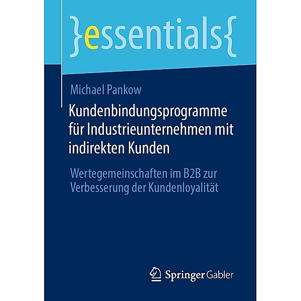 Kundenbindungsprogramme für Industrieunternehmen mit indirekten Kunden / essentials, Michael Pankow