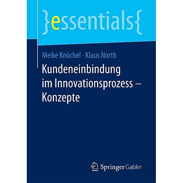 Kundeneinbindung im Innovationsprozess - Konzepte / essentials, Meike Knöchel, Klaus North