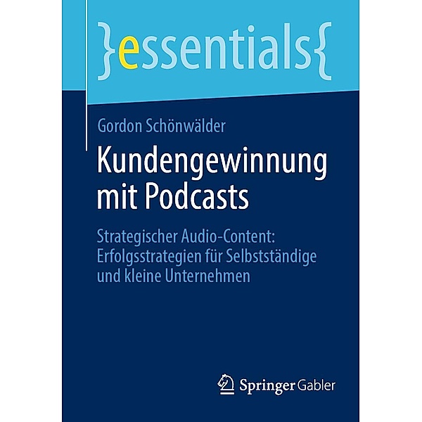 Kundengewinnung mit Podcasts / essentials, Gordon Schönwälder