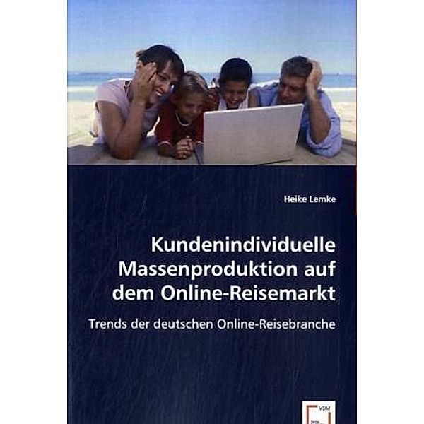 Kundenindividuelle Massenproduktion auf dem Online-Reisemarkt, Heike Lemke