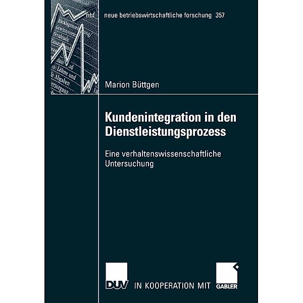Kundenintegration in den Dienstleistungsprozess / neue betriebswirtschaftliche forschung (nbf) Bd.357, Marion Büttgen