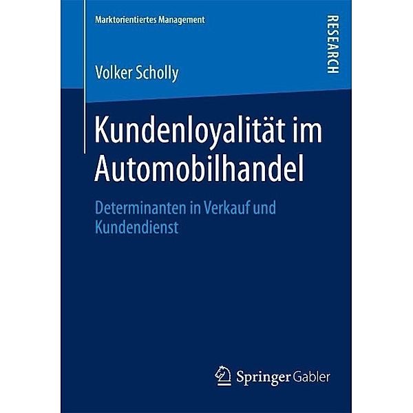 Kundenloyalität im Automobilhandel / Marktorientiertes Management, Volker Scholly
