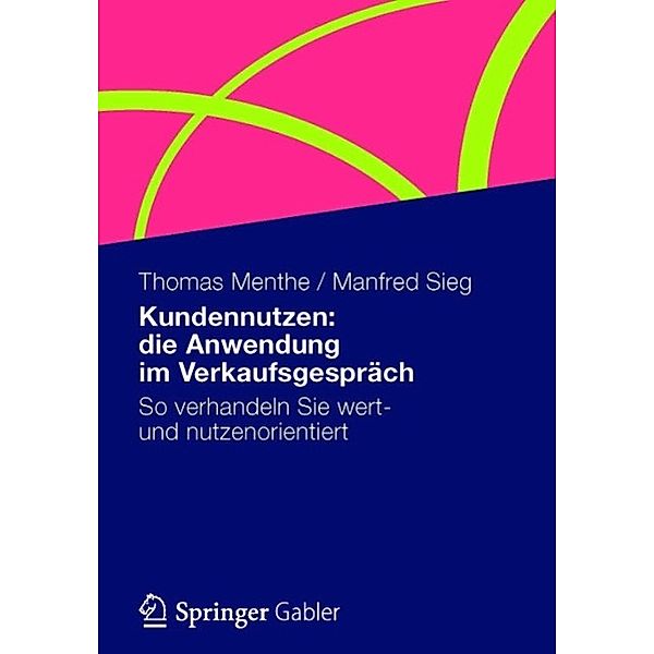 Kundennutzen: die Anwendung im Verkaufsgespräch, Thomas Menthe, Manfred Sieg