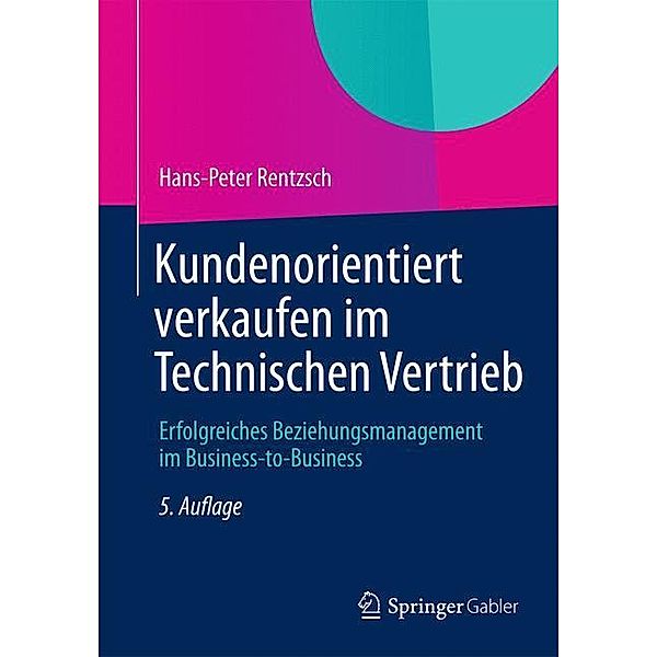 Kundenorientiert verkaufen im Technischen Vertrieb, Hans-Peter Rentzsch