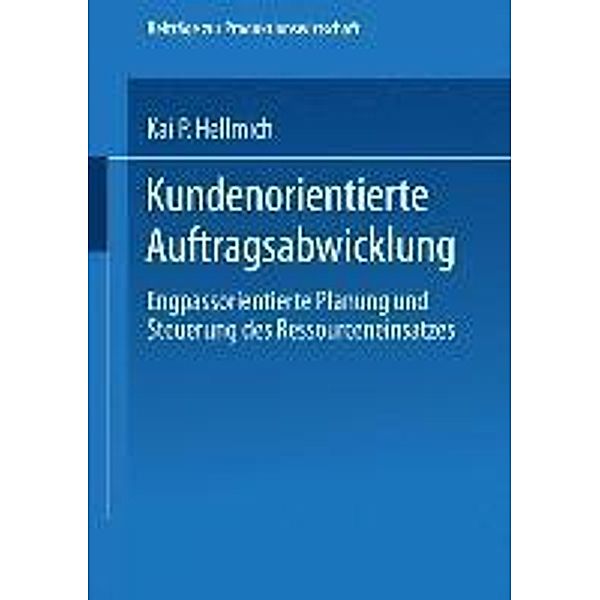 Kundenorientierte Auftragsabwicklung / Beiträge zur Produktionswirtschaft, Kai P. Hellmich