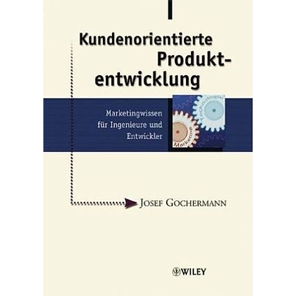 Kundenorientierte Produktentwicklung, Josef Gochermann