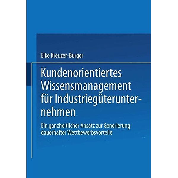 Kundenorientiertes Wissensmanagement für Industriegüterunternehmen, Elke Kreuzer-Burger