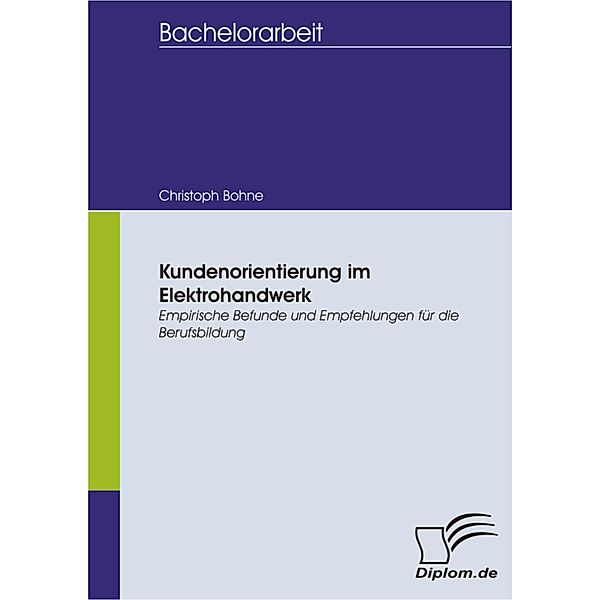 Kundenorientierung im Elektrohandwerk: Empirische Befunde und Empfehlungen für die Berufsbildung, Christoph Bohne