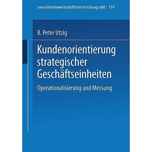Kundenorientierung strategischer Geschäftseinheiten / neue betriebswirtschaftliche forschung (nbf) Bd.139