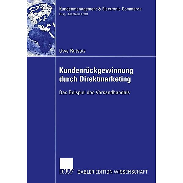 Kundenrückgewinnung durch Direktmarketing / Kundenmanagement & Electronic Commerce, Uwe Rutsatz