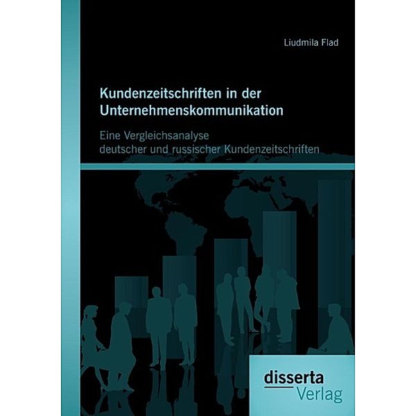 Kundenzeitschriften in der Unternehmenskommunikation: Eine Vergleichsanalyse deutscher und russischer Kundenzeitschriften, Liudmila Flad